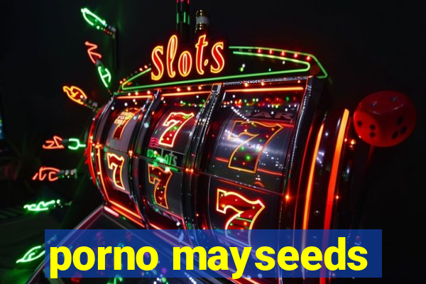 porno mayseeds